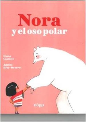 NORA Y EL OSO POLAR | 9788412928983 | CASTELLO, LIANA / BRAY-BOURRET, AGATHE