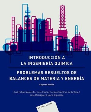 INTRODUCCIÓN A LA INGENIERÍA QUÍMICA: PROBLEMAS RESUELTOS DE BALANCES DE MATERIA | 9788429171167 | IZQUIERDO, JOSÉ FELIPE / COSTA LÓPEZ, JOSÉ / MARTINEZ DE LA OSSA, ENRIQUE / RODRIGUEZ, JOSÉ / IZQUIE