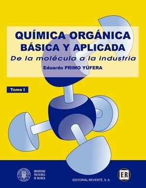 QUÍMICA ORGÁNICA BÁSICA Y APLICADA: DE LA MOLÉCULA A LA INDUSTRIA. TOMO 1 | 9788429179538 | PRIMO YUFERA, EDUARDO