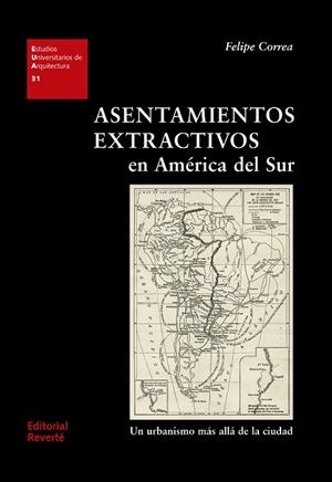 ASENTAMIENTOS EXTRACTIVOS EN AMÉRICA DEL SUR | 9788429121315 | CORREA, FELIPE