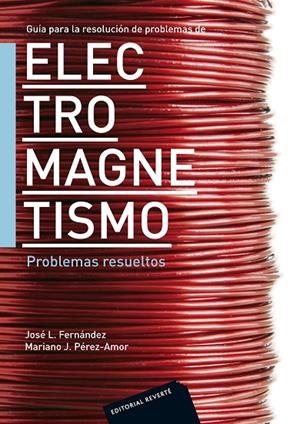 GUÍA PARA LA RESOLUCIÓN DE PROBLEMAS DE ELECTROMAGNETISMO. PROBLEMAS RESUELTOS | 9788429130621 | PEREZ-AMOR, MARIANO J. / FERNÁNDEZ, JOSE L.
