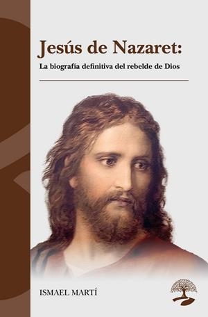 JESÚS DE NAZARET : LA BIOGRAFÍA DEFINITIVA DEL REBELDE DE DIOS | 9791387586782 | MARTI, ISMAEL