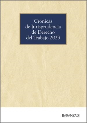 CRÓNICAS DE JURISPRUDENCIA DE DERECHO DEL TRABAJO 2023 | 9788410853447 | ARANZADI LA LEY