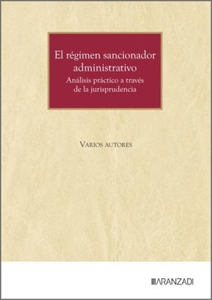 REGIMEN SANCIONADOR ADMINISTRATIVO, EL : ANALISIS PRÁCTICO A TRAVÉS DE LA JURISPRUDENCIA | 9788410853386 | ARANZADI LA LEY