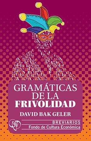 GRAMATICAS DE LA FRIVOLIDAD | 9786071685216 | BAK GELER, DAVID