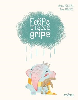 FELIPE TIENE GRIPE (EDICIÓN ESPECIAL 10 AÑOS) | 9788410208612 | IGLESIAS, GRACIA / SANCHEZ, SARA