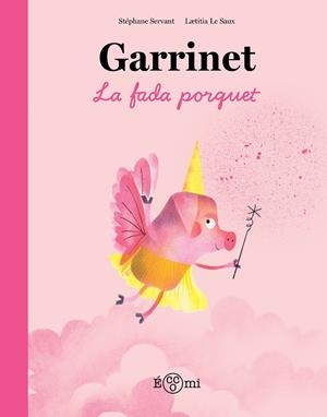 GARRINET, LA FADA PORQUET | 9788419262851 | LE SAUX, LAETITIA / SERVANT, STEPHAN