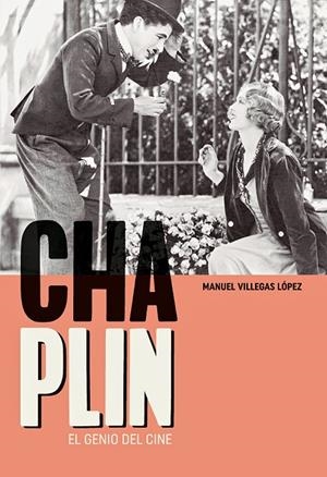 CHARLES CHAPLIN. EL GENIO DEL CINE | 9788415448822 | VILLEGAS LÓPEZ, MANUEL