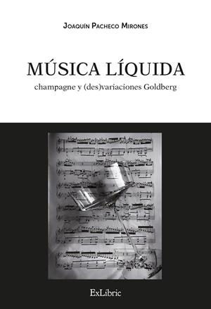 MÚSICA LIQUIDA : CHAMPAGNE Y (DES)VARIACIONES GOLDBERG | 9791387944537 | PACHECO MIRONES, JOAQUIN