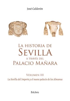 LA HISTORIA DE SEVILLA A TRAVES DEL PALACIO MANARA (VOLUMEN III). LA S | 9791387944353 | CALDERON, JOSÉ