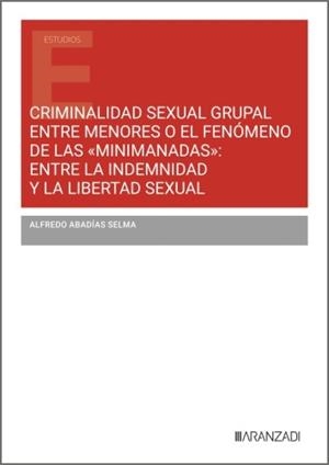 CRIMINALIDAD SEXUAL GRUPAL ENTRE MENORES O EL FENOMENO DE LAS MINIMANADAS | 9788410308015 | ABADIAS SELMA, ALFREDO