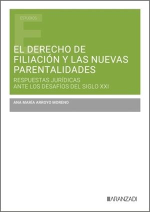 DERECHO DE FILIACIÓN Y LAS NUEVAS PARENTALIDADES, EL | 9788410853959 | ARROYO MORENO, ANA MARIA