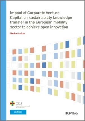 IMPACT OF CORPORATE VENTURE CAPITAL ON SUSTAINABILITY KNOWLEDGE TRANSFER IN THE EUROPEAN MOBILITY SECTOR TO ACHIEVE OPEN INNOVATION | 9788410854352 | LADNAR, NADINE