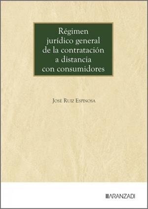 REGIMEN JURIDICO GENERAL DE LA CONTRATACION A DISTANCIA CON CONSUMIDORES | 9788410854413 | RUIZ ESPINOSA, JOSE