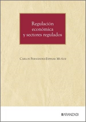 REGULACION ECONOMICA Y SECTORES REGULADOS | 9788410854451 | FERNANDEZ-ESPINAR MUNOZ, CARLOS
