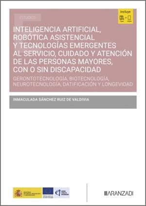 INTELIGENCIA ARTIFICIAL, ROBÓTICA ASISTENCIAL Y TECNOLOGIAS EMERGENTES AL SERVICIO, CUIDADO Y ATENCIÓN DE LAS PERSONAS MAYORES, CON O SIN DISCAPACIDAD | 9788410854772 | SANCHEZ RUIZ DE VALDIVIA, INMACULADA