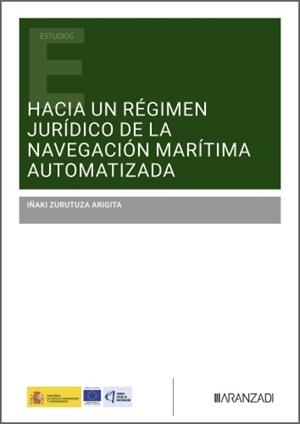 HACIA UN RÉGIMEN JURÍDICO DE LA NAVEGACIÓN MARÍTIMA AUTOMATIZADA | 9788410854932 | ZURUTUZA ARIGITA, IÑAKI