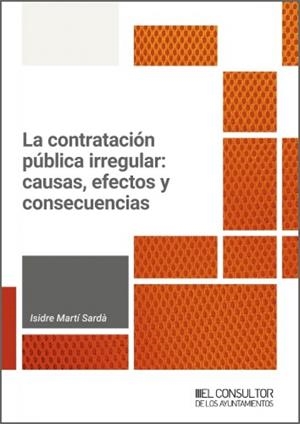 CONTRATACIÓN PÚBLICA IRREGULAR, LA : CAUSAS, EFECTOS Y CONSECUENCIAS | 9788470529986 | MARTI SARDA, ISIDRE