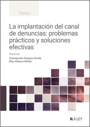 IMPLANTACIÓN DEL CANAL DE DENUNCIAS, LA : PROBLEMAS PRÁCTICOS Y SOLUCIÓNES EFECTIVAS | 9791387743178 | CAMPOS ACUNA, CONCEPCIÓN / VELASCO, ELOY