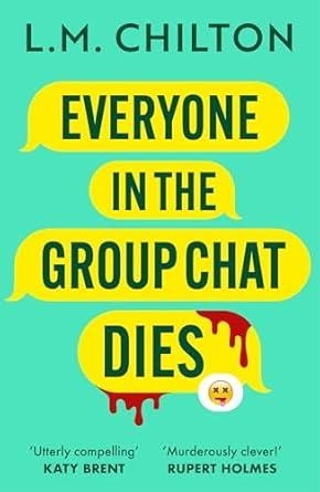EVERYONE IN THE GROUP CHAT DIES | 9781837930319 | CHILTON, L. M.