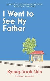 I WENT TO SEE MY FATHER | 9781399611732 | SHIN, KYUNG-SOOK