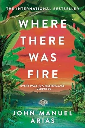 WHERE THERE WAS FIRE | 9781035041381 | ARIAS, JOHN MANUEL