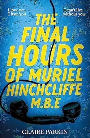 FINAL HOURS OF MURIEL HINCHCLIFFE, THE | 9781035028474 | PARKIN, CLAIRE