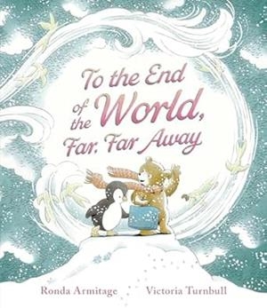 TO THE END OF THE WORLD FAR FAR AWAY | 9781529517224 | ARMITAGE, RONDA