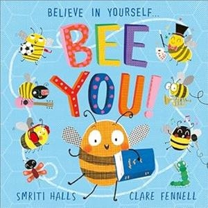 BELIEVE IN YOURSELF BEE YOU | 9781839136108 | HALLS, SMIRITI