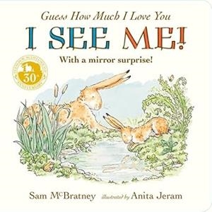 GUESS HOW MUCH I LOVE YOU. I SEE ME | 9781406383393 | MCBRATNEY, SAM