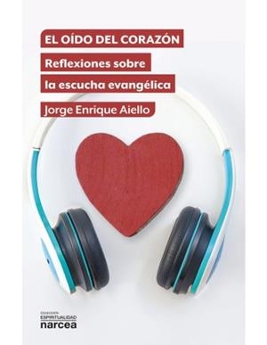 OIDO DEL CORAZÓN, EL- REFLEXIONES SOBRE LA ESCUCHA EVANGELICA | 9788427733213 | AIELLO, JORGE ENRIQUE