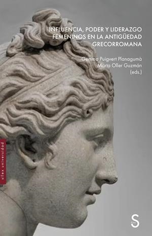 INFLUENCIA, PODER Y LIDERAZGO FEMENINOS EN LA ANTIGÜEDAD GRECORROMANA | 9788410267466 | PUIGVERT PLANAGUMÀ, GEMMA / OLLER GUZMÁN, MARTA