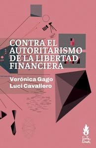 CONTRA EL AUTORITARISMO DE LA LIBERTAD FINANCIERA | 9786316507259 | GAGO, VERÓNICA