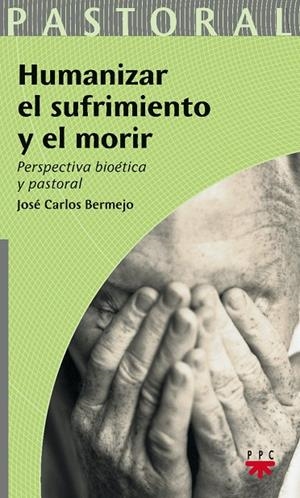 HUMANIZAR EL SUFRIMIENTO Y EL MORIR | 9788428822282 | BERMEJO, JOSÉ CARLOS