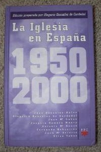 IGLESIA EN ESPAÑA, 1950-2000, LA | 9788428815505 | GONZÁLEZ DE CARDEDAL, OLEGARIO / GONZÁLEZ-ANLEO, JUAN / LABOA, JUAN MARÍA