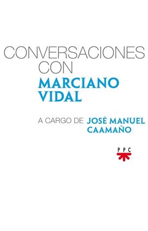 CONVERSACIONES CON MARCIANO VIDAL | 9788428829465 | VIDAL GARCÍA, MARCIANO/CAAMAÑO LÓPEZ, JOSÉ MANUEL