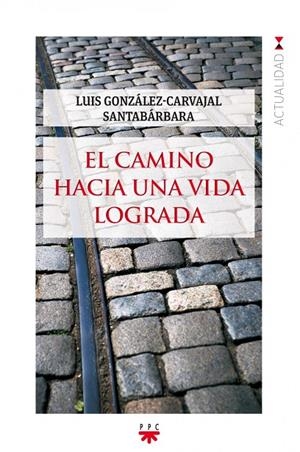 CAMINO HACIA UNA VIDA LOGRAFA, EL | 9788428828406 | GONZÁLEZ-CARVAJAL, LUIS