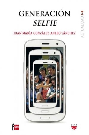 GENERACION SELFIE | 9788428828130 | GONZÁLEZ-ANLEO SÁNCHEZ, JUAN MARÍA