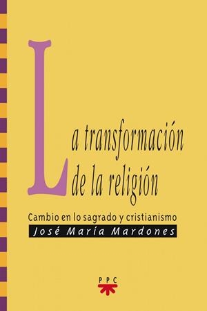 TRANSFORMACIÓN DE LA RELIGIÓN, LA | 9788428800426 | MARDONES MARTÍNEZ, JOSÉ MARÍA