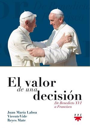 VALOR DE UNA DECISIÓN : DE BENEDICTO XVI A FRANCISCO | 9788428826136 | LABOA, JUAN MARIA