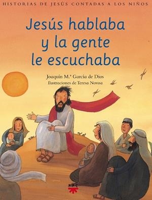JESÚS HABLABA Y LA GENTE LE ESCUCHABA HISTORIAS DE JESÚS | 9788428818056 | GARCIA DE DIOS, JOAQUÍN Mª