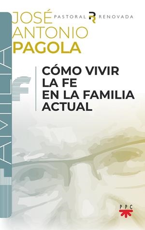 CÓMO VIVIR LA FE EN LA FAMILIA ACTUAL | 9788428841481 | PAGOLA ELORZA, JOSÉ ANTONIO