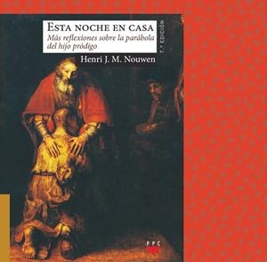 ESTA NOCHE EN CASA : MÁS REFLEXIONES SOBRE LA PARÁBOLA DEL HIJO PRÓDIGO | 9788428821964 | NOUWEN, HENRI J. M.