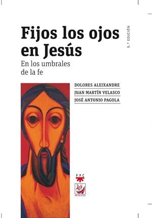 FIJOS LOS OJOS EN JESUS:EN LOS UMBRALES DE LA FE | 9788428824446 | PAGOLA, JOSE ANTONIO / VELASCO, J.