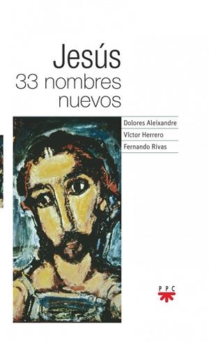 JESÚS 33 NOMBRES NUEVOS | 9788428836456 | ALEIXANDRE PARRA, DOLORES / RIVAS REBAQUE, FERNANDO