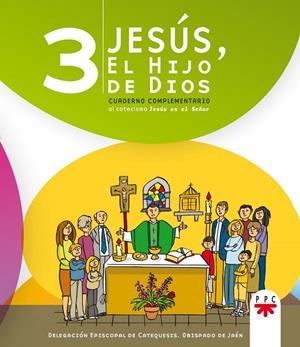 JESÚS, EL HIJO DE DIOS 3. CUADERNO COMPLEMENTARIO AL CATECISMO JESÚS ES EL SEÑOR | 9788428824002 | DELEGACIÓN EPISCOPAL DE CATEQUESIS. OBISPADO DE JAÉN
