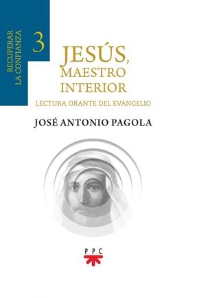 JESÚS, MAESTRO INTERIOR 3. RECUPERAR LA CONFIANZA | 9788428836142 | PAGOLA ELORZA, JOSÉ ANTONIO