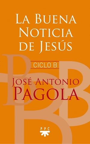BUENA NOTICIA DE JESÚS, LA. CICLO B | 9788428831352 | PAGOLA ELORZA, JOSÉ ANTONIO