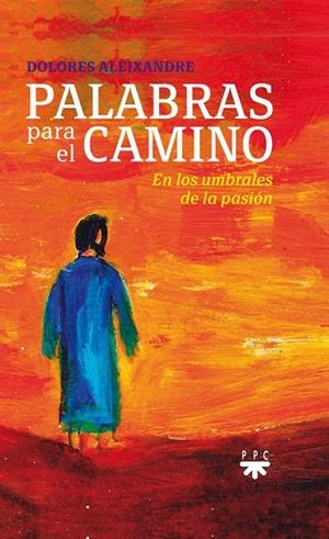 PALABRAS PARA EL CAMINO | 9788428832335 | ALEIXANDRE PARRA, DOLORES