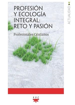 PROFESIÓN Y ECOLOGÍA INTEGRAL : RETO Y PASIÓN | 9788428839471 | CRISTIANOS, PROFESIONALES